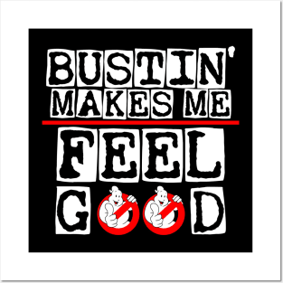 Bustin' makes me feel good Posters and Art